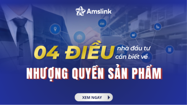 NHƯỢNG QUYỀN SẢN PHẨM VÀ 4 ĐIỀU NHÀ ĐẦU TƯ CẦN BIẾT